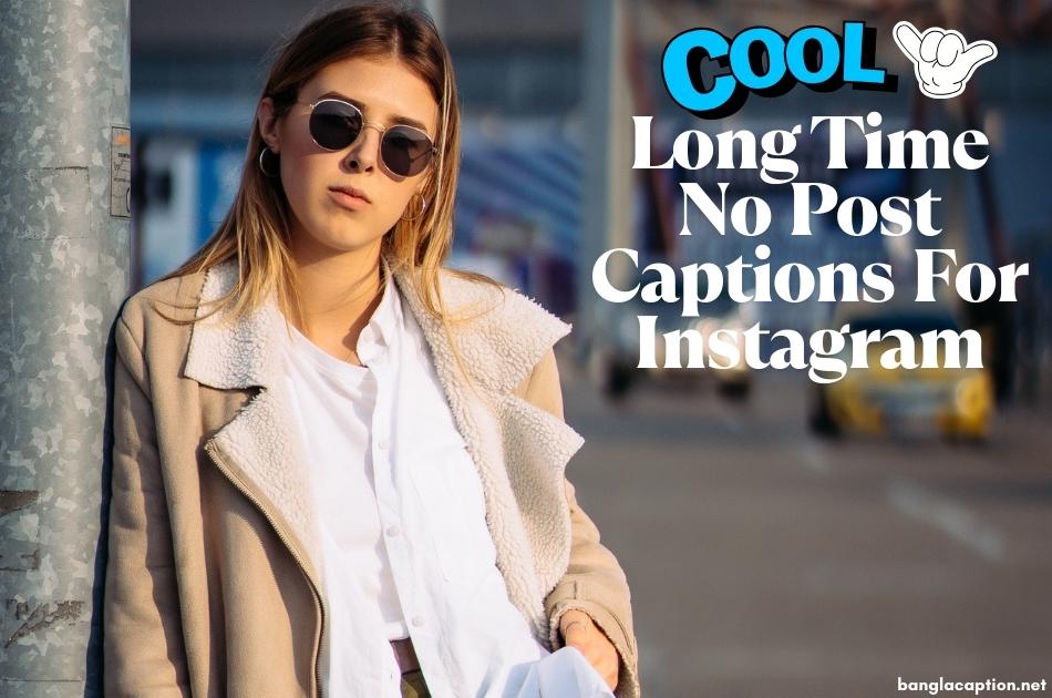 Cool Long Time No Post Captions For Instagram