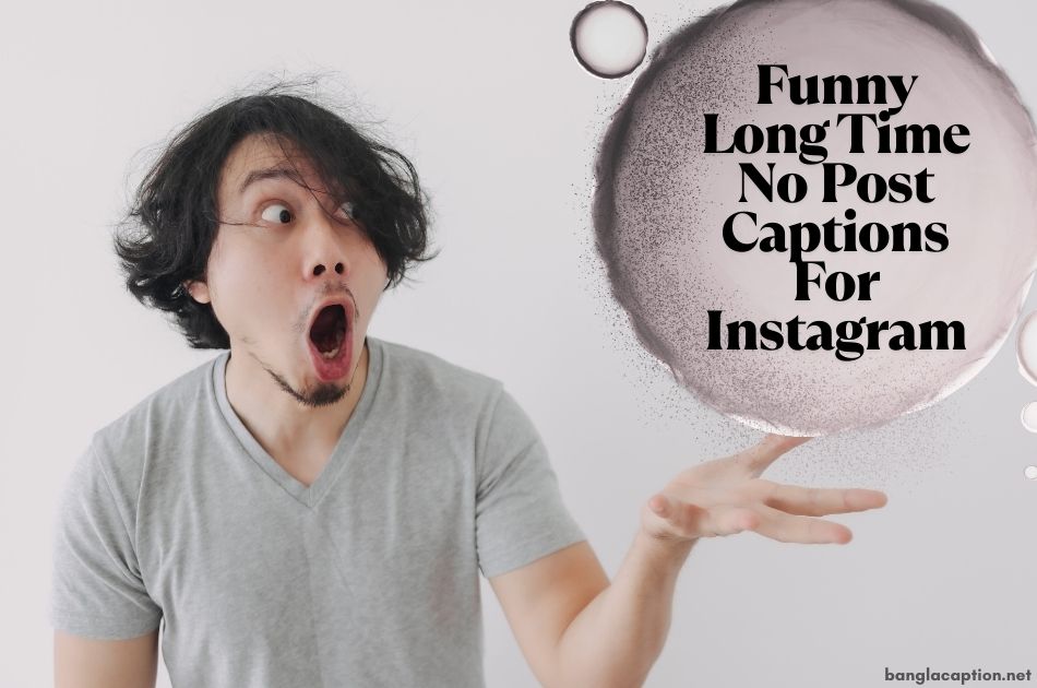 Funny Long Time No Post Captions For Instagram