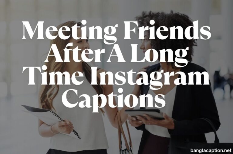 Meeting Friends After A Long Time Instagram Captions